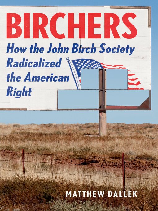 Title details for Birchers by Matthew Dallek - Available